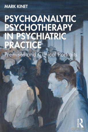 Psychoanalytic Psychotherapy in Psychiatric Practice: Premises and Clinical Portraits - Mark Kinet [KSIĄŻKA]