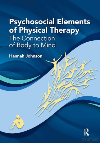 Psychosocial Elements of Physical Therapy: The Connection of Body to Mind - Hannah Johnson [KSIĄŻKA]