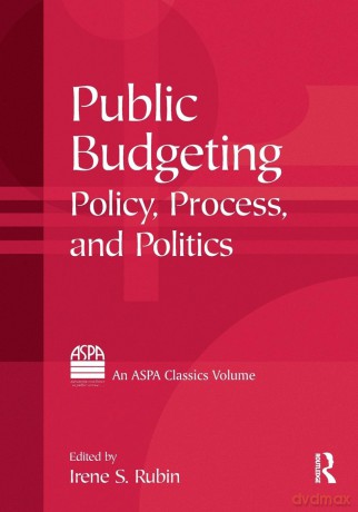 Public Budgeting: Policy, Process and Politics (ASPA Classics (Paperback)) - Irene S. Rubin [KSIĄŻKA]