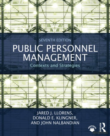 Public Personnel Management: Contexts and Strategies - Jared J. Llorens [KSIĄŻKA]