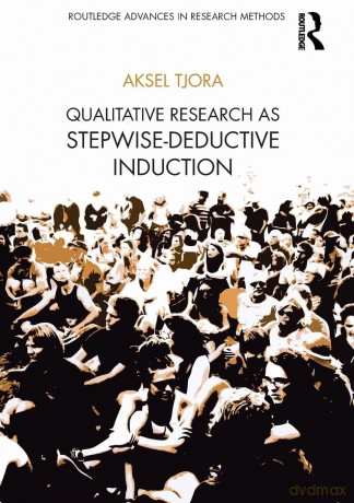 Qualitative Research as Stepwise-Deductive Induction (Routledge Advances in Research Methods) - Aksel Tjora [KSIĄŻKA]
