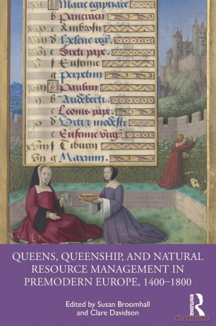 Queens, Queenship, and Natural Resource Management in Premodern Europe, 1400-1800 - Susan Broomhall [KSIĄŻKA]