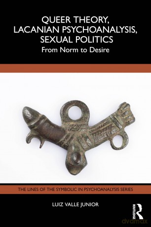 Queer Theory, Lacanian Psychoanalysis, Sexual Politics: From Norm to Desire (The Lines of the Symbolic in Psychoanalysis Series) - Luiz Valle Junior [KSIĄŻKA]