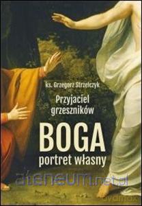 Przyjaciel grzeszników. Boga portret własny [KSIĄŻKA]