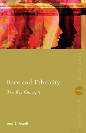 Race and Ethnicity: The Key Concepts (Routledge Key Guides) - Amy Ansell [KSIĄŻKA]