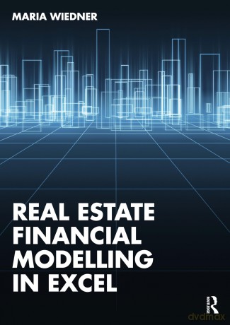 Real Estate Financial Modelling in Excel - Maria Wiedner [KSIĄŻKA]
