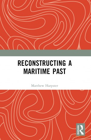 Reconstructing a Maritime Past - Matthew Harpster [KSIĄŻKA]