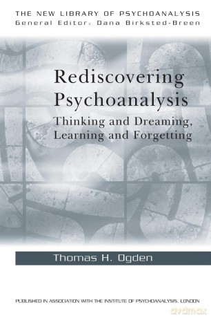 Rediscovering Psychoanalysis: Thinking and Dreaming, Learning and Forgetting (The New Library of Psychoanalysis) - Thomas H. Ogden [KSIĄŻKA]