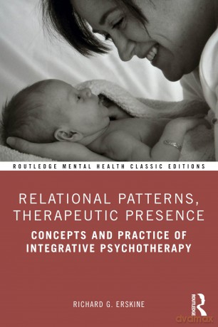 Relational Patterns, Therapeutic Presence: Concepts and Practice of Integrative Psychotherapy (Routledge Mental Health Classic Editions) - Richard G. Erskine [KSIĄŻKA]