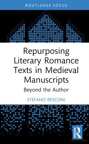 Repurposing Literary Romance Texts in Medieval Manuscripts: Beyond the Author (Young Feltrinelli Prize in the Moral Sciences) - Stefano Resconi [KSIĄŻKA]