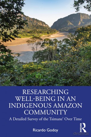 Researching Well-Being in an Indigenous Amazon Community: A Detailed Survey of the Tsimane' Over Time - Ricardo Godoy [KSIĄŻKA]