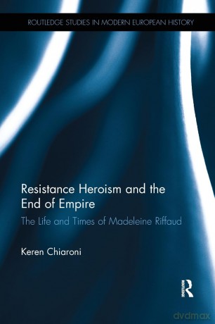 Resistance Heroism and the End of Empire: The Life and Times of Madeleine Riffaud (Routledge Studies in Modern European History) - Keren Chiaroni [KSIĄŻKA]