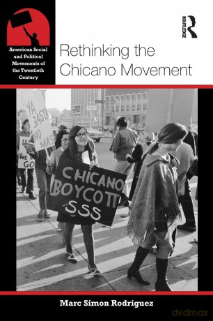 Rethinking the Chicano Movement (American Social and Political Movements of the 20th Century) - Marc Simon Rodriguez [KSIĄŻKA]