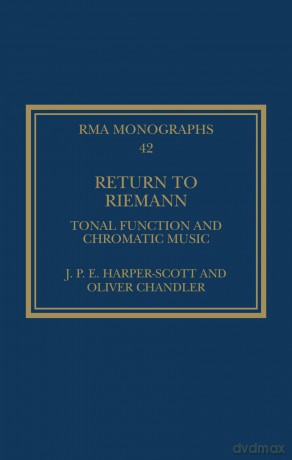 Return to Riemann: Tonal Function and Chromatic Music (Royal Musical Association Monographs) - J. P. E. Harper-Scott [KSIĄŻKA]
