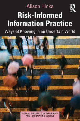 Risk-Informed Information Practice: Ways of Knowing in an Uncertain World (Global Perspectives on Library and Information Science) - Alison Hicks [KSIĄŻKA]