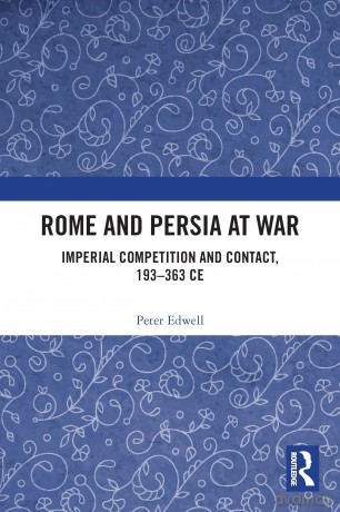 Rome and Persia at War: Imperial Competition and Contact, 193-363 CE - Peter Edwell [KSIĄŻKA]