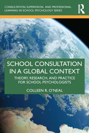 School Consultation in a Global Context: Theory, Research, and Practice for School Psychologists (Consultation, Supervision, and Professional Learning in School Psychology Series) - Colleen R. O'Neal [KSIĄŻKA]