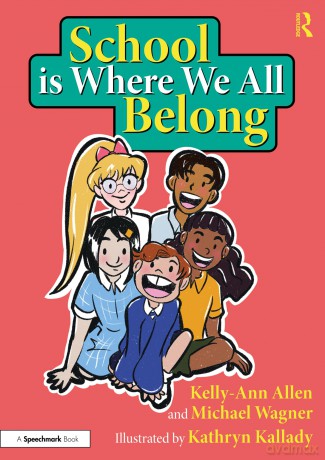 School is Where We All Belong: A Story About Building a Sense of Belonging Outside of Home (Building Belonging and Wellbeing) - Kelly-Ann Allen [KSIĄŻKA]