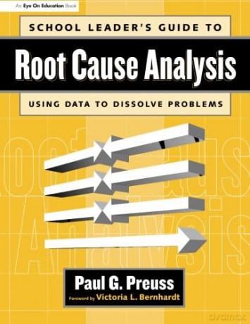 School Leader's Guide to Root Cause Analysis: Using Data to Dissolve Problems - Paul Preuss [KSIĄŻKA]