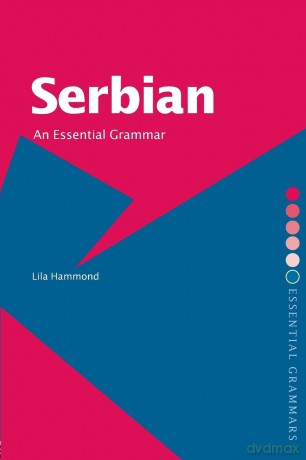 Serbian: An Essential Grammar: An Essential Grammar (Routledge Essential Grammars) - Lila Hammond [KSIĄŻKA]