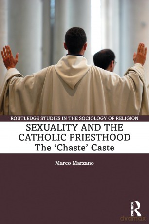 Sexuality and the Catholic Priesthood: The 'Chaste' Caste (Routledge Studies in the Sociology of Religion) - Marco Marzano [KSIĄŻKA]