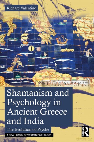 Shamanism and Psychology in Ancient Greece and India: The Evolution of Psyche (A New History of Western Psychology) - Richard Valentine [KSIĄŻKA]