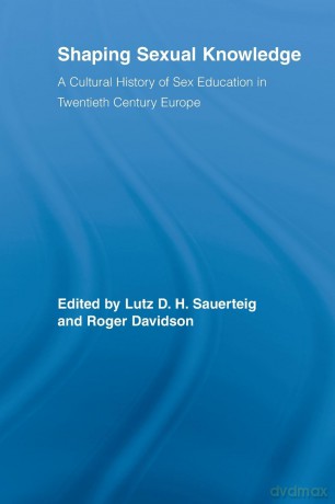 Shaping Sexual Knowledge: A Cultural History of Sex Education in Twentieth Century Europe (Routledge Studies in the Social History of Medicine) - Roger Davidson [KSIĄŻKA]