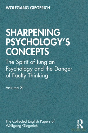 Sharpening Psychology's Concepts: The Spirit of Jungian Psychology and the Danger of Faulty Thinking (The Collected English Papers of Wolfgang Giegerich) - Wolfgang Giegerich [KSIĄŻKA]