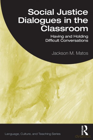Social Justice Dialogues in the Classroom: Having and Holding Difficult Conversations (Language, Culture, and Teaching Series) - Jackson M. Matos [KSIĄŻKA]