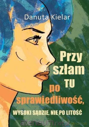 Przyszłam tu po sprawiedliwość, Wysoki Sądzie.. [KSIĄŻKA]