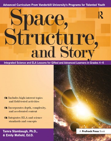 Space, Structure, and Story: Integrated Science and ELA Lessons for Gifted and Advanced Learners in Grades 4-6 (Advanced Cirriculum From Vanderbilt University's Program for Talented Youth) - Tamra Stambaugh [KSIĄŻKA]