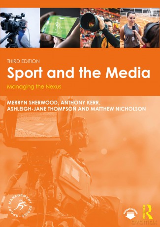 Sport and the Media: Managing the Nexus (Sport Management Series) - Merryn Sherwood [KSIĄŻKA]