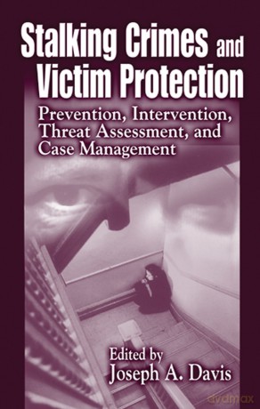 Stalking Crimes and Victim Protection: Prevention, Intervention, Threat Assessment, and Case Management - Joseph A. Davis [KSIĄŻKA]