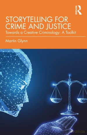 Storytelling for Crime and Justice: Towards a Creative Criminology: A Toolkit - Martin Glynn [KSIĄŻKA]