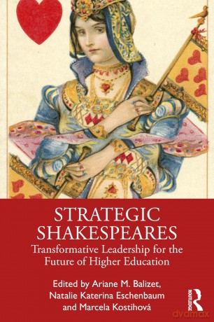 Strategic Shakespeare: Transformative Leadership for the Future of Higher Education - Ariane M. Balizet [KSIĄŻKA]
