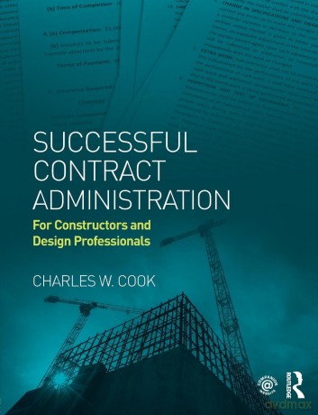 Successful Contract Administration: For Constructors and Design Professionals - Charles W. Cook [KSIĄŻKA]