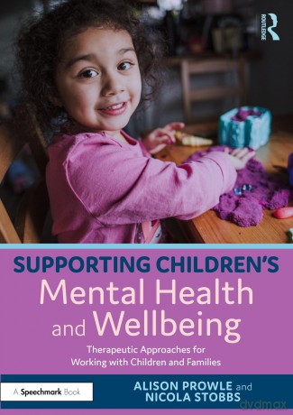 Supporting Children's Mental Health and Wellbeing: Therapeutic Approaches for Working with Children and Families - Alison Prowle [KSIĄŻKA]