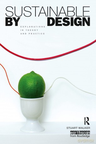 Sustainable by Design: Explorations in Theory and Practice - Stuart Walker [KSIĄŻKA]