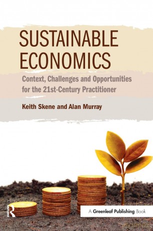 Sustainable Economics: Context, Challenges and Opportunities for the 21st-Century Practitioner - Keith Skene [KSIĄŻKA]