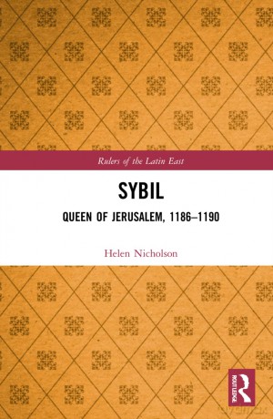 Sybil, Queen of Jerusalem, 1186-1190 (Rulers of the Latin East) - Helen J. Nicholson [KSIĄŻKA]