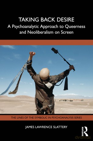 Taking Back Desire: A Psychoanalytic Approach to Queerness and Neoliberalism on Screen (The Lines of the Symbolic in Psychoanalysis Series) - James Lawrence Slattery [KSIĄŻKA]