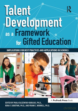 Talent Development as a Framework for Gifted Education: Implications for Best Practices and Applications in Schools - Paula Olszewski-Kubillus [KSIĄŻKA]