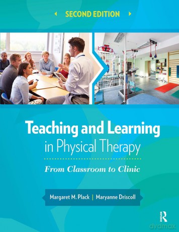 Teaching and Learning in Physical Therapy: From Classroom to Clinic - Margaret Plack [KSIĄŻKA]