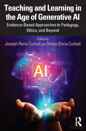 Teaching and Learning in the Age of Generative AI: Evidence-Based Approaches to Pedagogy, Ethics, and Beyond - Joseph Rene Corbeil [KSIĄŻKA]