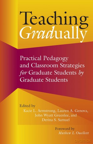 Teaching Gradually: Practical Pedagogy for Graduate Students, by Graduate Students - Kacie L. Armstrong [KSIĄŻKA]