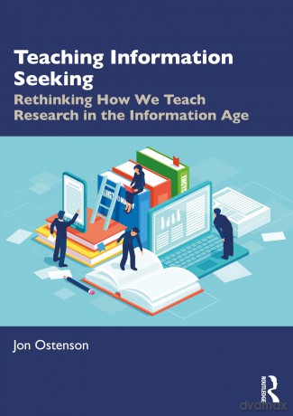 Teaching Information Seeking: Rethinking How We Teach Research in the Information Age - Jon Ostenson [KSIĄŻKA]