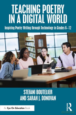 Teaching Poetry in a Digital World: Inspiring Poetry Writing through Technology in Grades 6-12 - Stefani Boutelier [KSIĄŻKA]