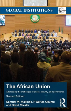 The African Union: Addressing the challenges of peace, security, and governance (Global Institutions) - Samuel M. Makinda [KSIĄŻKA]