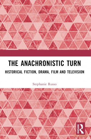 The Anachronistic Turn: Historical Fiction, Drama, Film and Television - Stephanie Russo [KSIĄŻKA]
