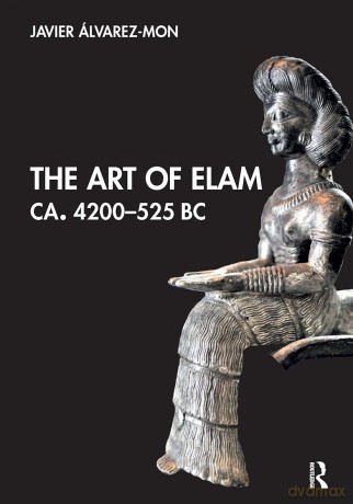 The Art of Elam CA. 4200-525 BC - Javier Álvarez-Mon [KSIĄŻKA]